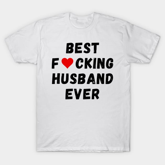 Best fucking husband ever T-Shirt by Perryfranken